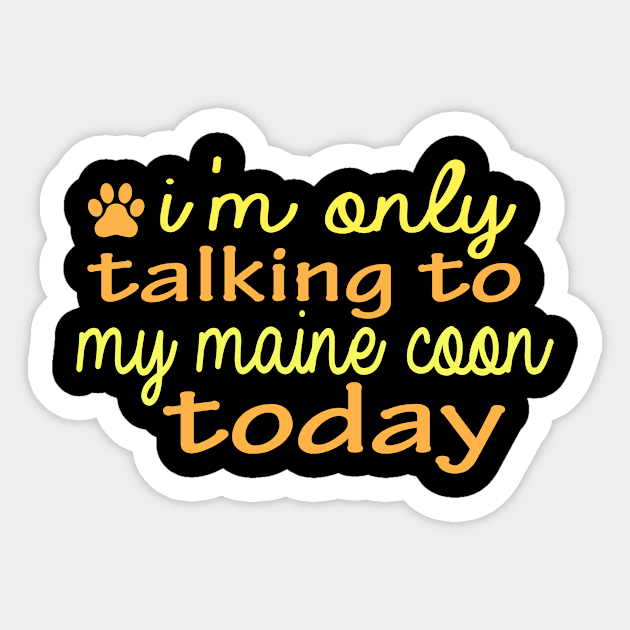 i m only talking to my maine coon today funny cats gift quote Sticker by T-shirt verkaufen